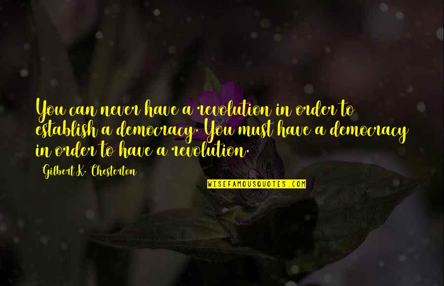 Tinges Def Quotes By Gilbert K. Chesterton: You can never have a revolution in order Tinges Def Quotes By Gilbert K. Chesterton: You can never have a revolution in order