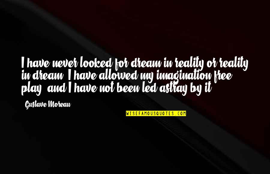 Tingey Plumbing Quotes By Gustave Moreau: I have never looked for dream in reality Tingey Plumbing Quotes By Gustave Moreau: I have never looked for dream in reality