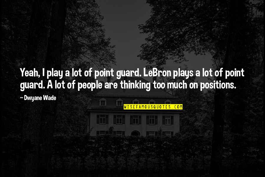 Tinggal Quotes By Dwyane Wade: Yeah, I play a lot of point guard.