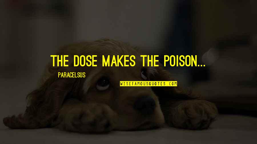 Tinggal Quotes By Paracelsus: The dose makes the poison...