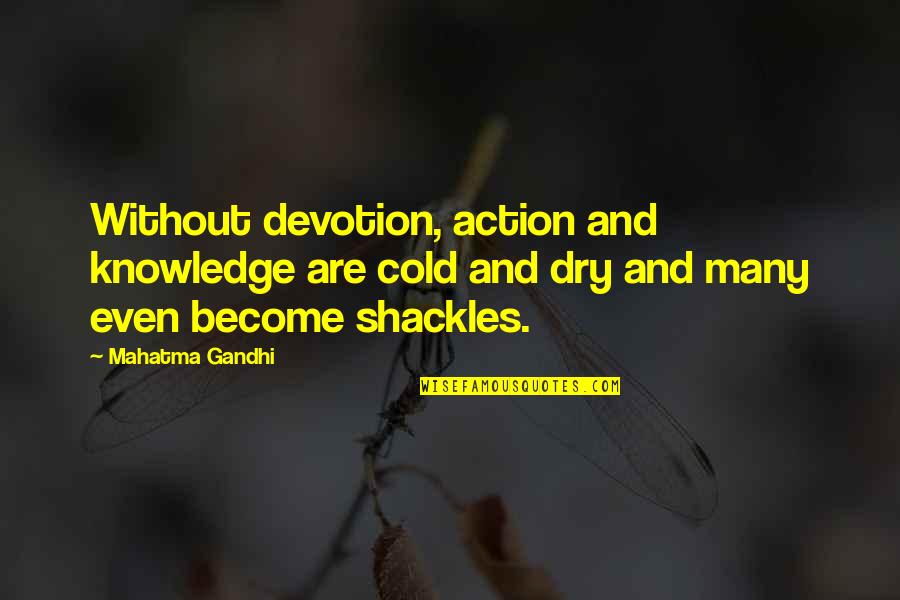 Tinggalkan Kenangan Quotes By Mahatma Gandhi: Without devotion, action and knowledge are cold and