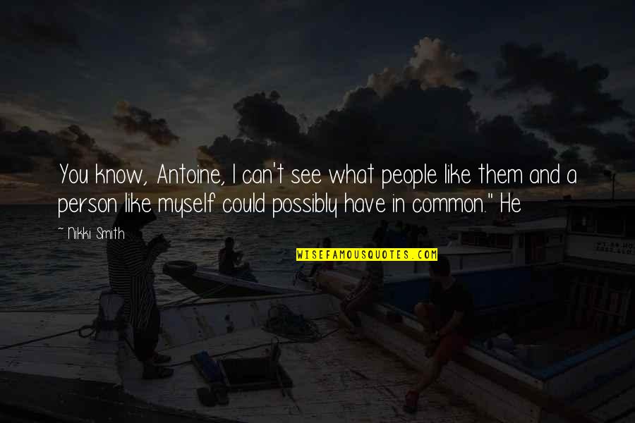 Tinggalkan Yang Quotes By Nikki Smith: You know, Antoine, I can't see what people Tinggalkan Yang Quotes By Nikki Smith: You know, Antoine, I can't see what people