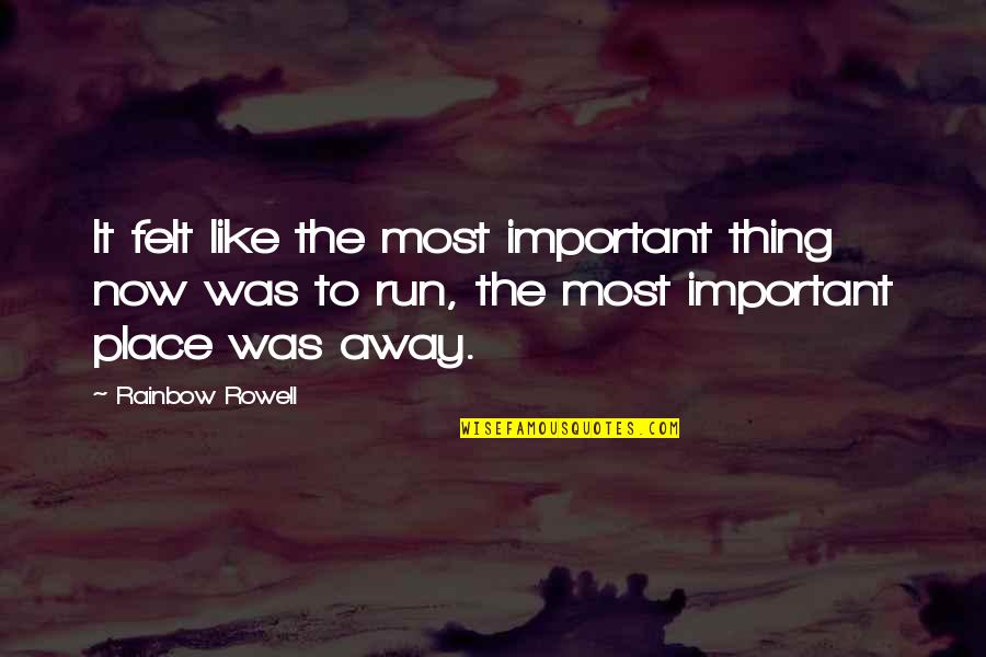 Tinggalkan Yang Quotes By Rainbow Rowell: It felt like the most important thing now Tinggalkan Yang Quotes By Rainbow Rowell: It felt like the most important thing now