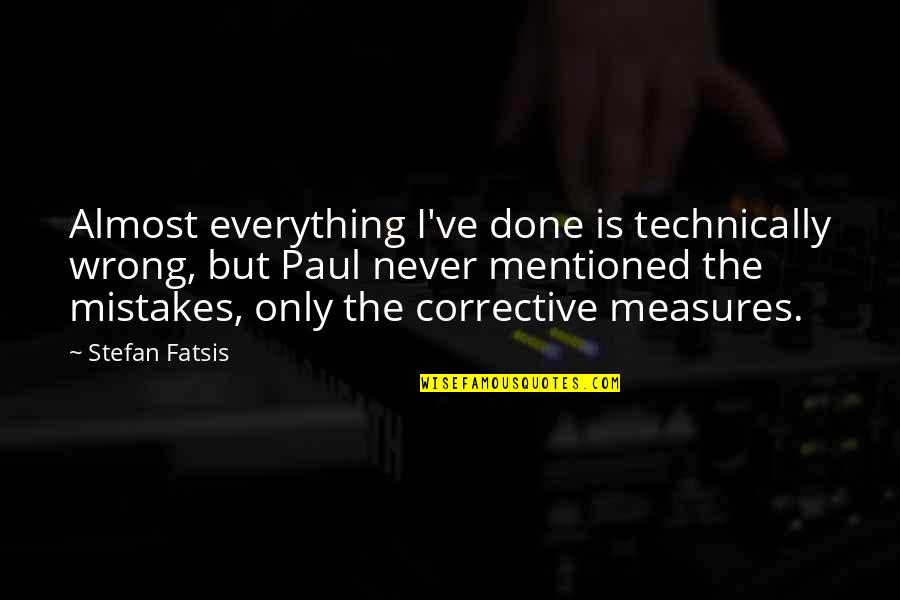 Tinggallah Quotes By Stefan Fatsis: Almost everything I've done is technically wrong, but