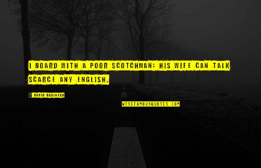 Tingginya Angka Quotes By David Brainerd: I board with a poor Scotchman: his wife