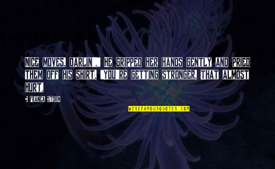 Tingginya Angka Quotes By Franca Storm: Nice moves, darlin'." He gripped her hands gently