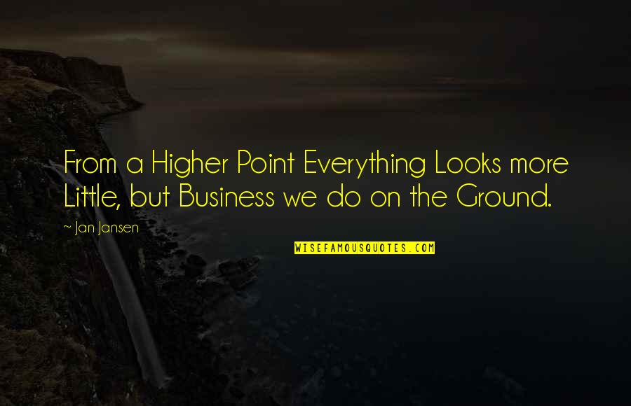 Tingginya Angka Quotes By Jan Jansen: From a Higher Point Everything Looks more Little,