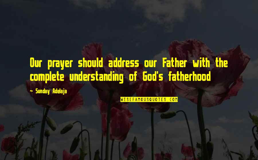 Tingginya Angka Quotes By Sunday Adelaja: Our prayer should address our Father with the