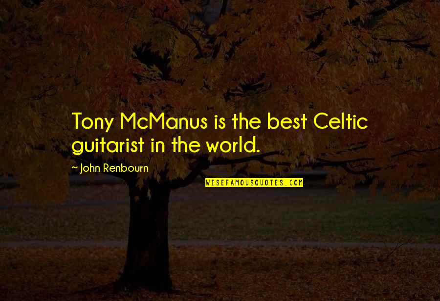 Tinghir Quotes By John Renbourn: Tony McManus is the best Celtic guitarist in