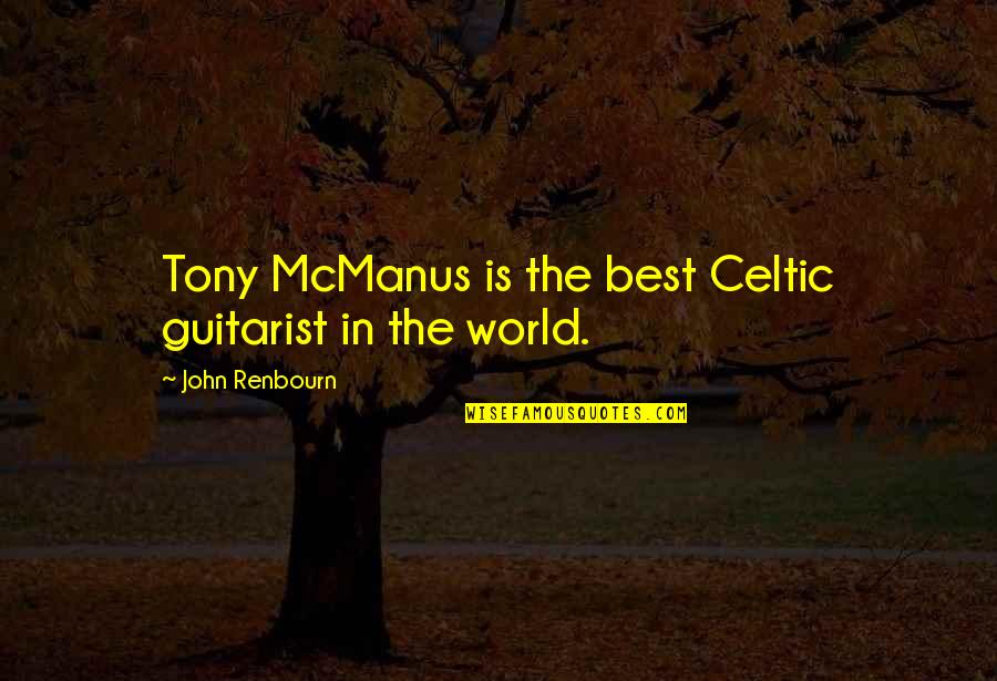 Tinghir Quotes By John Renbourn: Tony McManus is the best Celtic guitarist in Tinghir Quotes By John Renbourn: Tony McManus is the best Celtic guitarist in