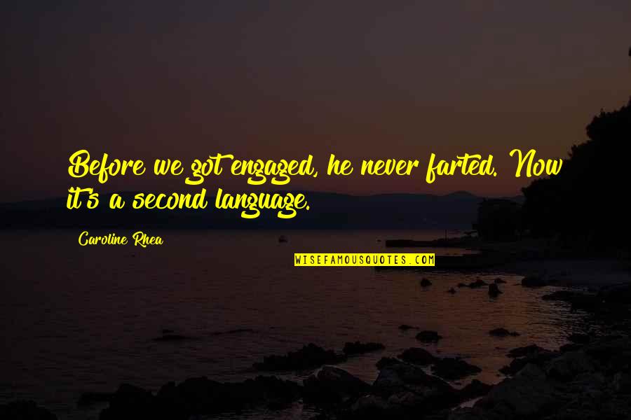 Tinging Quotes By Caroline Rhea: Before we got engaged, he never farted. Now