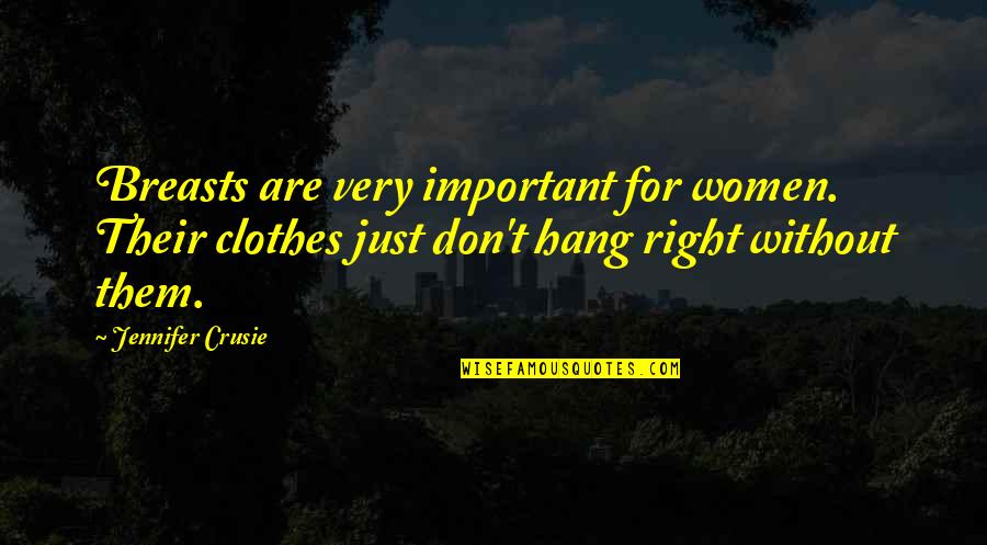 Tinging Quotes By Jennifer Crusie: Breasts are very important for women. Their clothes Tinging Quotes By Jennifer Crusie: Breasts are very important for women. Their clothes