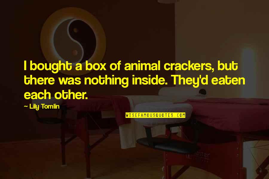 Tinginys Quotes By Lily Tomlin: I bought a box of animal crackers, but Tinginys Quotes By Lily Tomlin: I bought a box of animal crackers, but