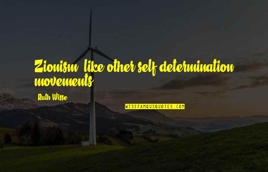 Tingir Cabelo Quotes By Ruth Wisse: Zionism, like other self-determination movements ... Tingir Cabelo Quotes By Ruth Wisse: Zionism, like other self-determination movements ...