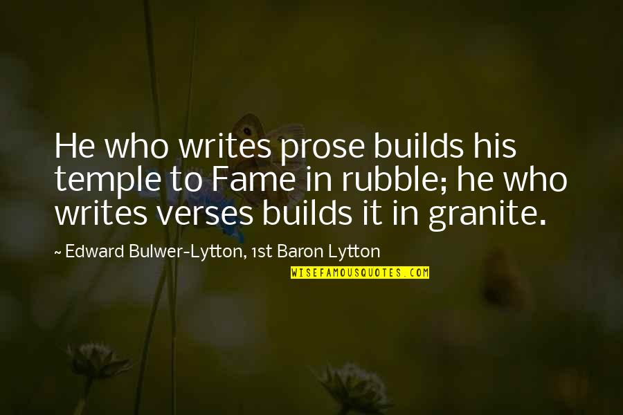 Tingir De Castanho Quotes By Edward Bulwer-Lytton, 1st Baron Lytton: He who writes prose builds his temple to Tingir De Castanho Quotes By Edward Bulwer-Lytton, 1st Baron Lytton: He who writes prose builds his temple to