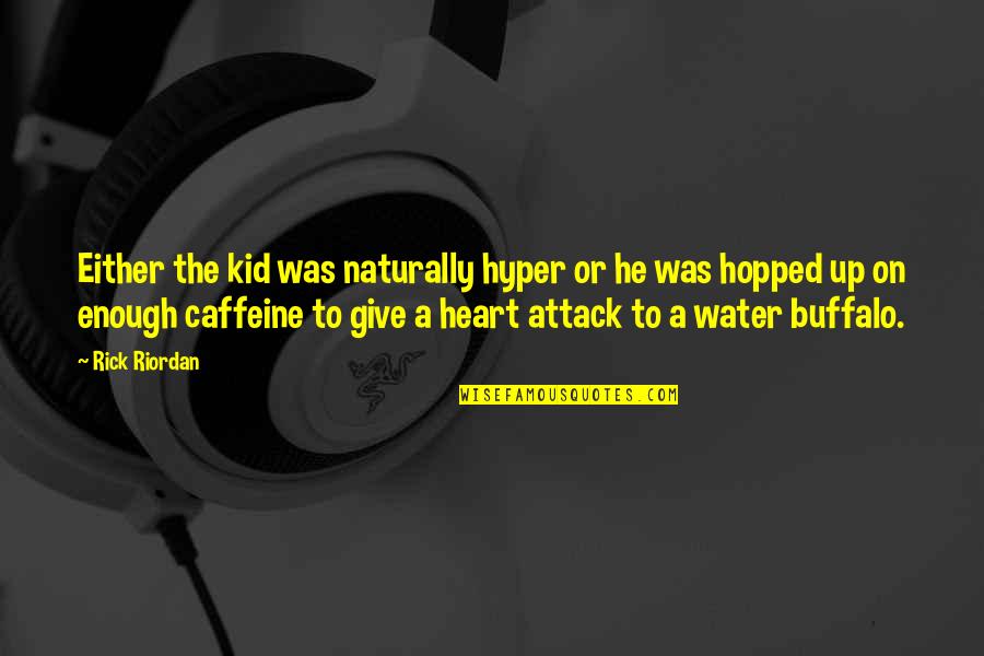 Tingir De Castanho Quotes By Rick Riordan: Either the kid was naturally hyper or he Tingir De Castanho Quotes By Rick Riordan: Either the kid was naturally hyper or he