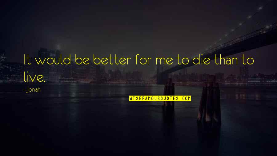 Tingir Ganga Quotes By Jonah: It would be better for me to die