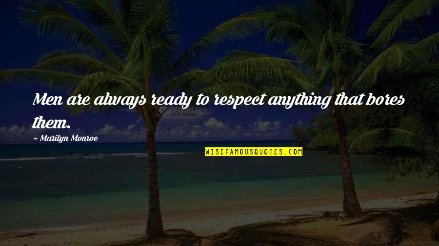 Tingir Quotes By Marilyn Monroe: Men are always ready to respect anything that