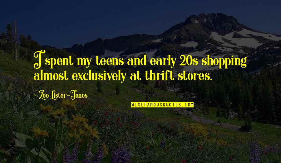 Tingkatkan Tetra Quotes By Zoe Lister-Jones: I spent my teens and early 20s shopping Tingkatkan Tetra Quotes By Zoe Lister-Jones: I spent my teens and early 20s shopping