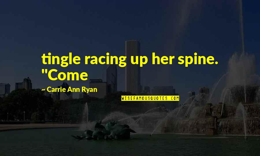 Tingle Quotes By Carrie Ann Ryan: tingle racing up her spine. "Come