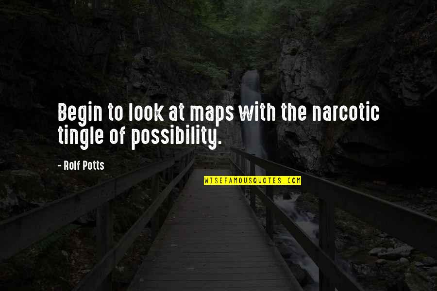 Tingle Quotes By Rolf Potts: Begin to look at maps with the narcotic