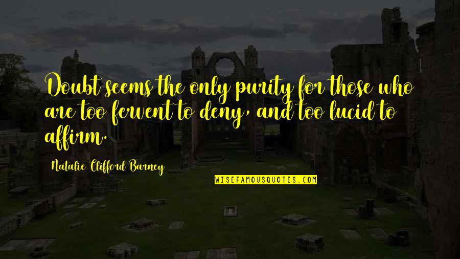 Tingle Tuner Quotes By Natalie Clifford Barney: Doubt seems the only purity for those who Tingle Tuner Quotes By Natalie Clifford Barney: Doubt seems the only purity for those who