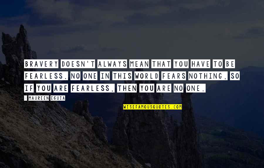 Tingled Quotes By Maureen Eguia: Bravery doesn't always mean that you have to Tingled Quotes By Maureen Eguia: Bravery doesn't always mean that you have to