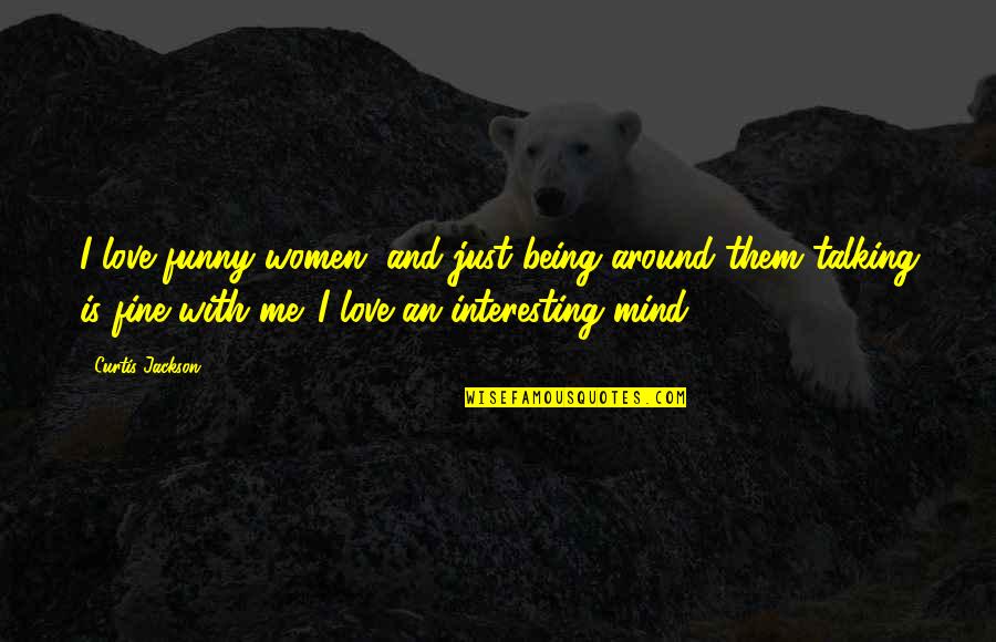 Tingling In Hands Quotes By Curtis Jackson: I love funny women, and just being around