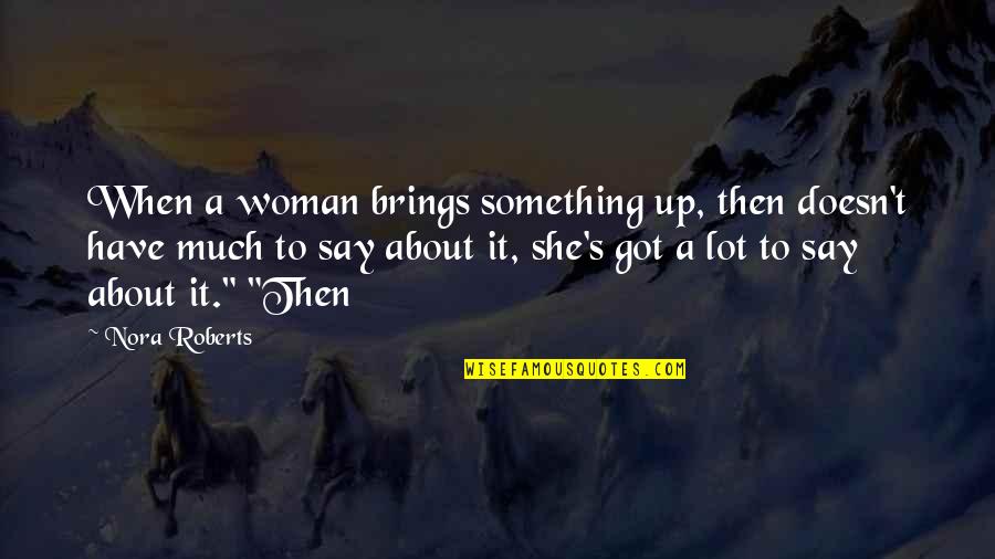 Tingling In Right Quotes By Nora Roberts: When a woman brings something up, then doesn't