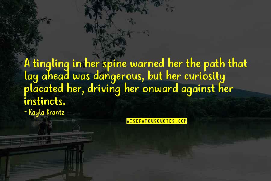 Tingling Quotes By Kayla Krantz: A tingling in her spine warned her the Tingling Quotes By Kayla Krantz: A tingling in her spine warned her the