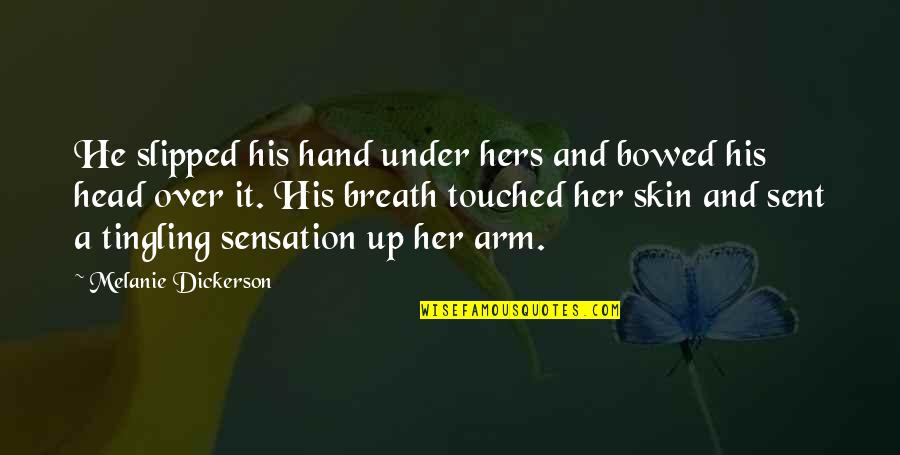 Tingling Quotes By Melanie Dickerson: He slipped his hand under hers and bowed Tingling Quotes By Melanie Dickerson: He slipped his hand under hers and bowed