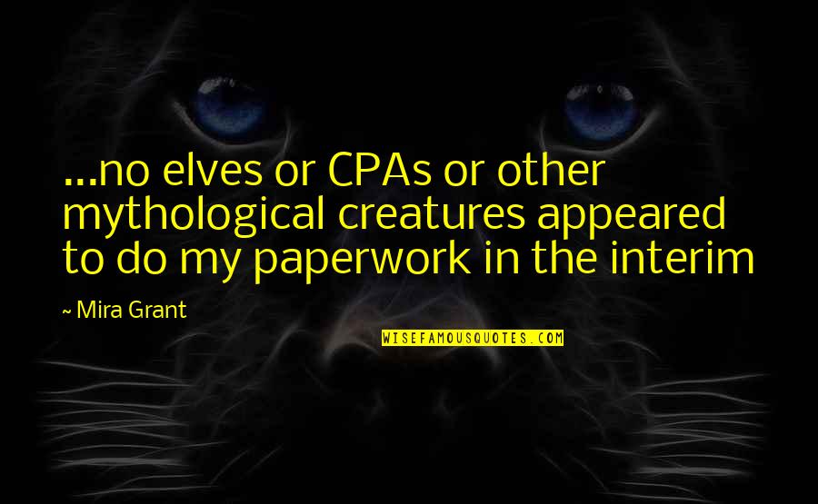 Tingtingchen Quotes By Mira Grant: ...no elves or CPAs or other mythological creatures Tingtingchen Quotes By Mira Grant: ...no elves or CPAs or other mythological creatures