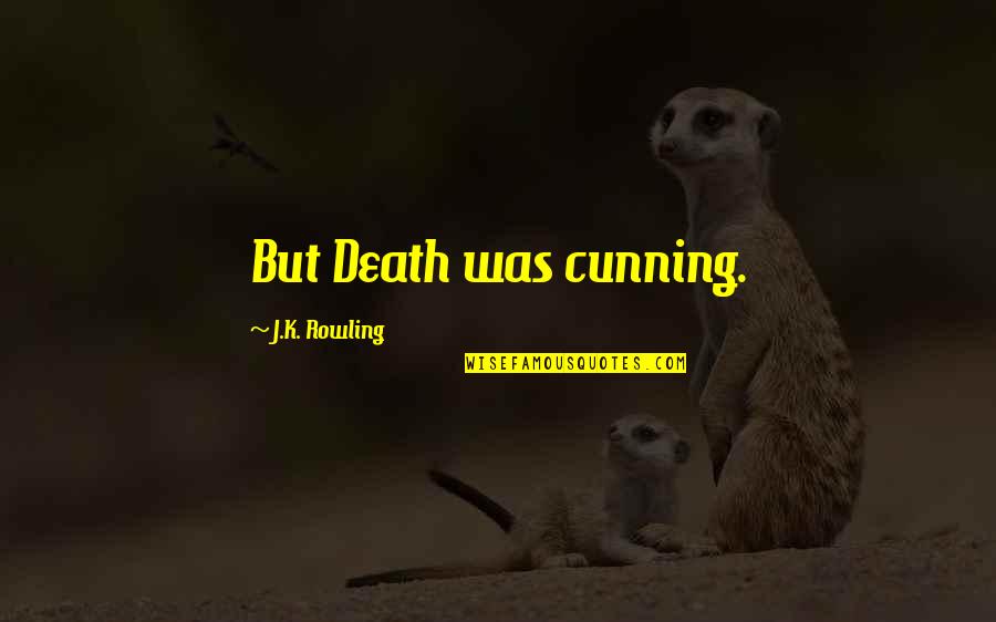 Tinguely Quotes By J.K. Rowling: But Death was cunning.