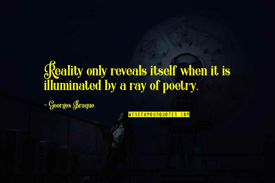 Tinham Sido Quotes By Georges Braque: Reality only reveals itself when it is illuminated