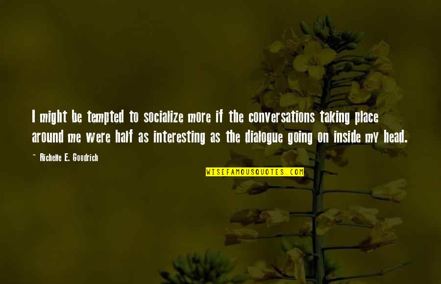 Tinhead Snes Quotes By Richelle E. Goodrich: I might be tempted to socialize more if Tinhead Snes Quotes By Richelle E. Goodrich: I might be tempted to socialize more if