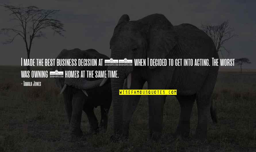 Tinhead Snes Quotes By Tamala Jones: I made the best business decision at 14 Tinhead Snes Quotes By Tamala Jones: I made the best business decision at 14