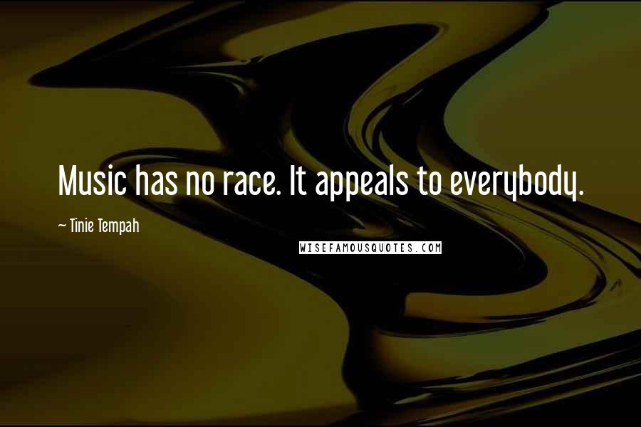 Tinie Tempah quotes: Music has no race. It appeals to everybody.