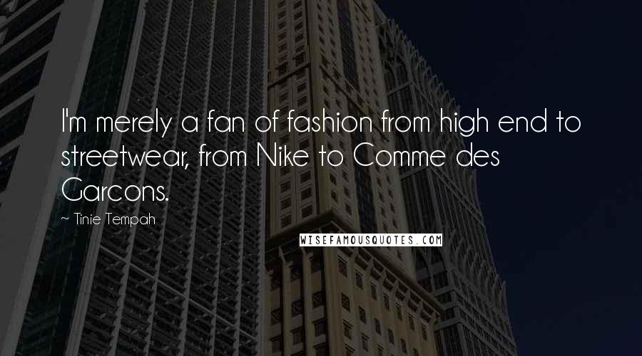 Tinie Tempah quotes: I'm merely a fan of fashion from high end to streetwear, from Nike to Comme des Garcons.