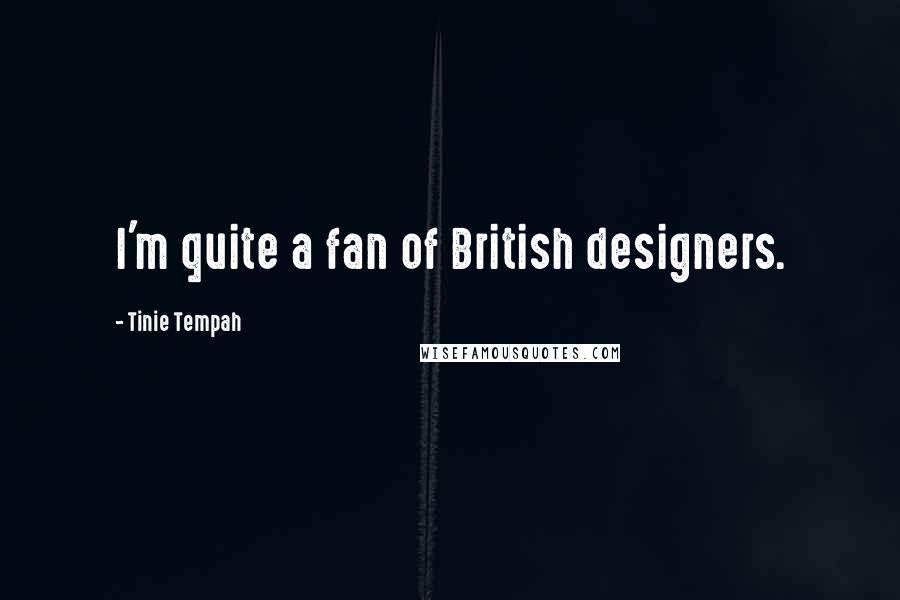 Tinie Tempah quotes: I'm quite a fan of British designers.