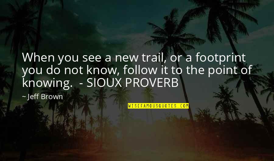 Tinieblas Mascara Quotes By Jeff Brown: When you see a new trail, or a Tinieblas Mascara Quotes By Jeff Brown: When you see a new trail, or a