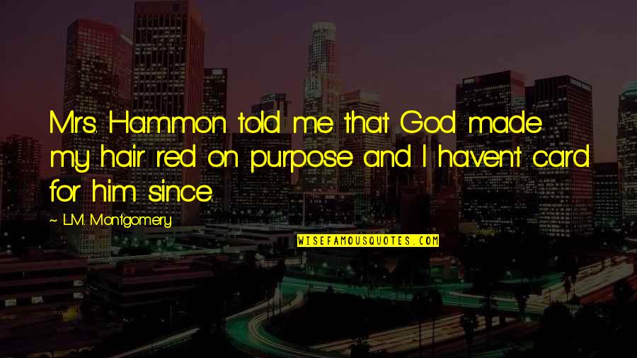 Tinieblas Significado Quotes By L.M. Montgomery: Mrs. Hammon told me that God made my Tinieblas Significado Quotes By L.M. Montgomery: Mrs. Hammon told me that God made my