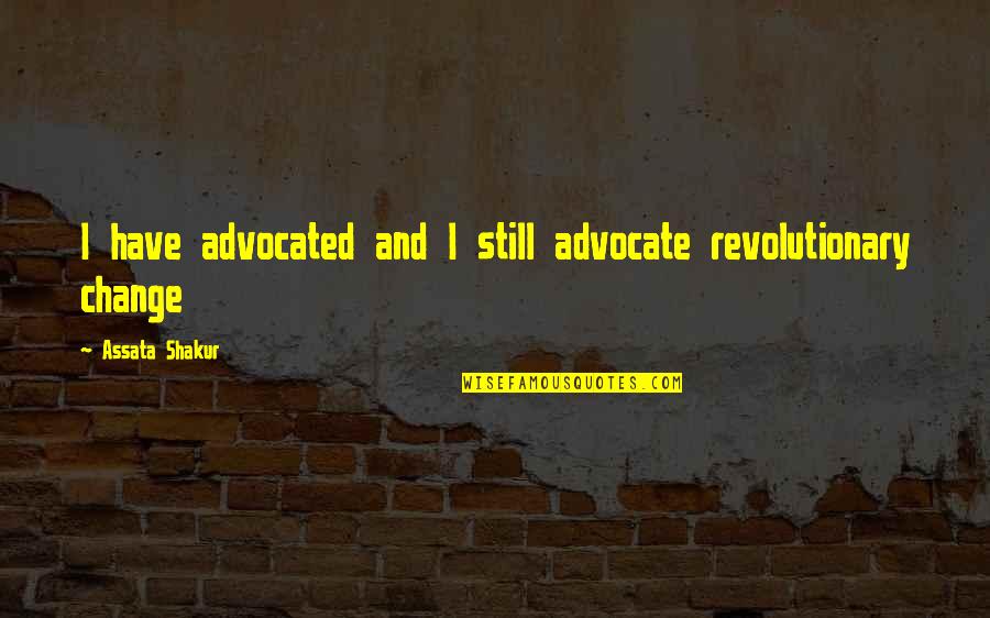 Tiniko Quotes By Assata Shakur: I have advocated and I still advocate revolutionary