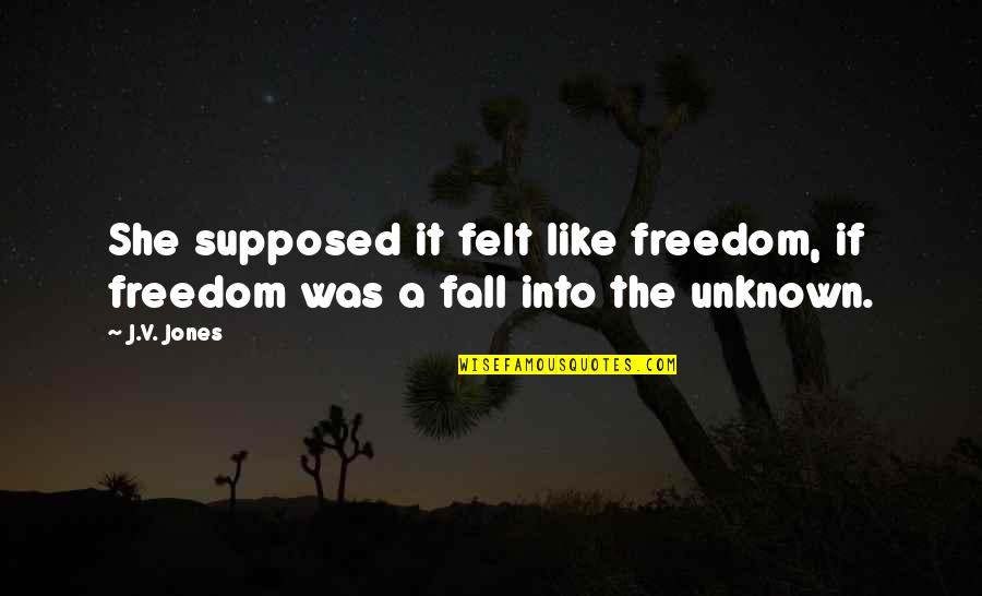 Tinindazol Quotes By J.V. Jones: She supposed it felt like freedom, if freedom