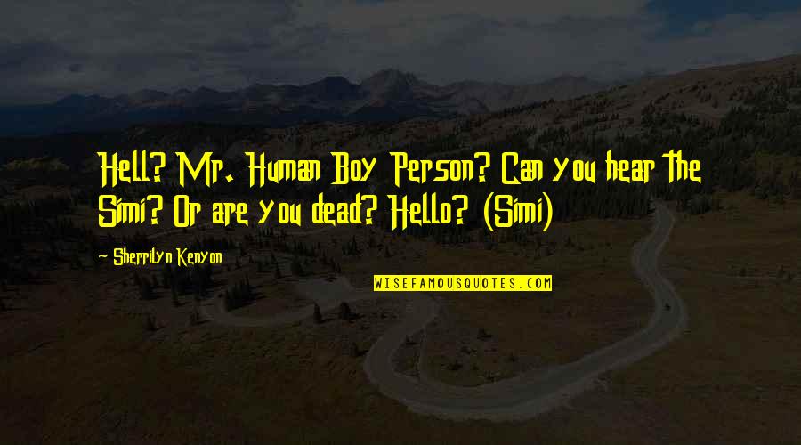 Tinindo Quotes By Sherrilyn Kenyon: Hell? Mr. Human Boy Person? Can you hear Tinindo Quotes By Sherrilyn Kenyon: Hell? Mr. Human Boy Person? Can you hear