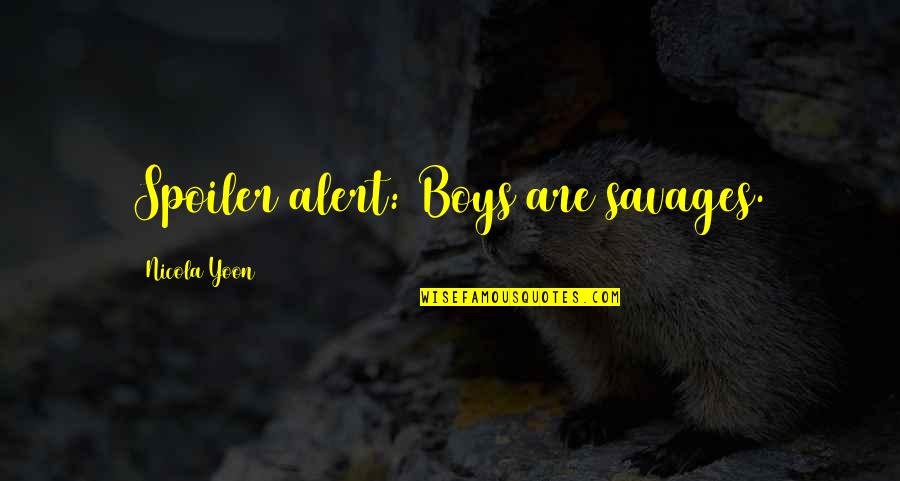 Tinio Racing Quotes By Nicola Yoon: Spoiler alert: Boys are savages. Tinio Racing Quotes By Nicola Yoon: Spoiler alert: Boys are savages.