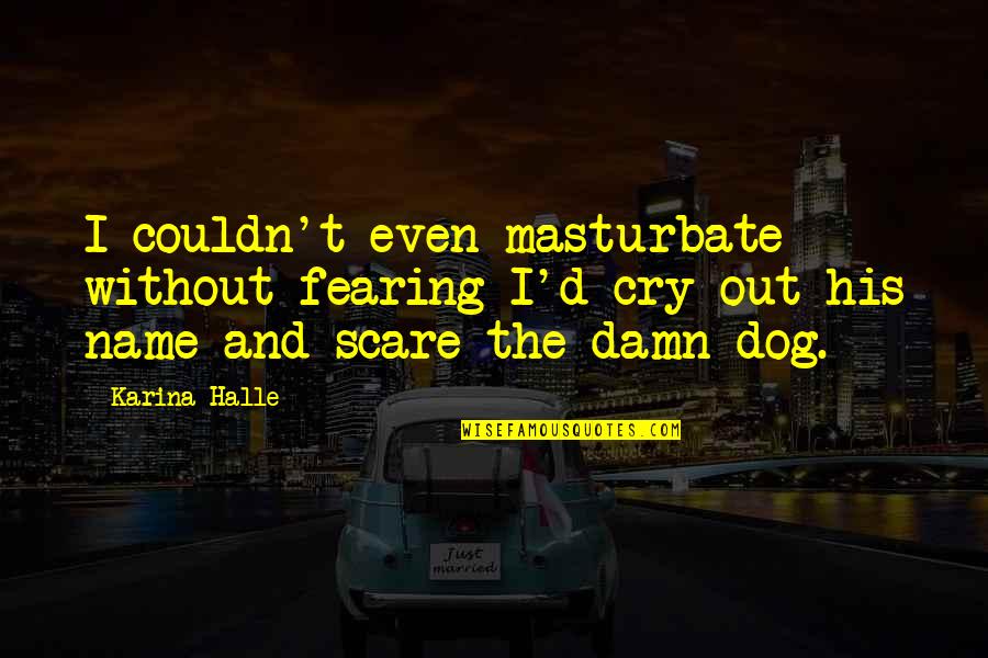 Tinios Inc Quotes By Karina Halle: I couldn't even masturbate without fearing I'd cry Tinios Inc Quotes By Karina Halle: I couldn't even masturbate without fearing I'd cry