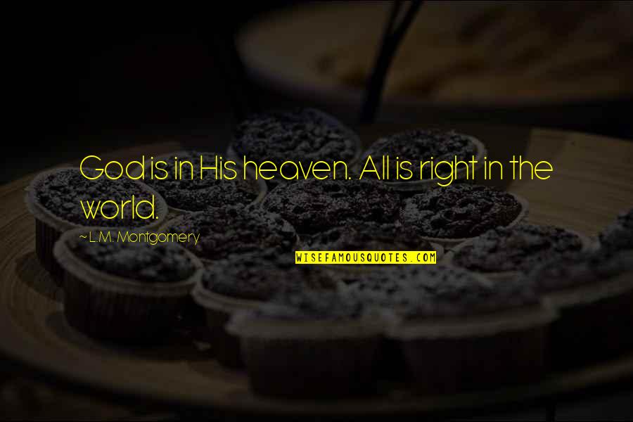 Tinios Inc Quotes By L.M. Montgomery: God is in His heaven. All is right Tinios Inc Quotes By L.M. Montgomery: God is in His heaven. All is right