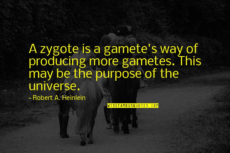 Tinios Inc Quotes By Robert A. Heinlein: A zygote is a gamete's way of producing Tinios Inc Quotes By Robert A. Heinlein: A zygote is a gamete's way of producing