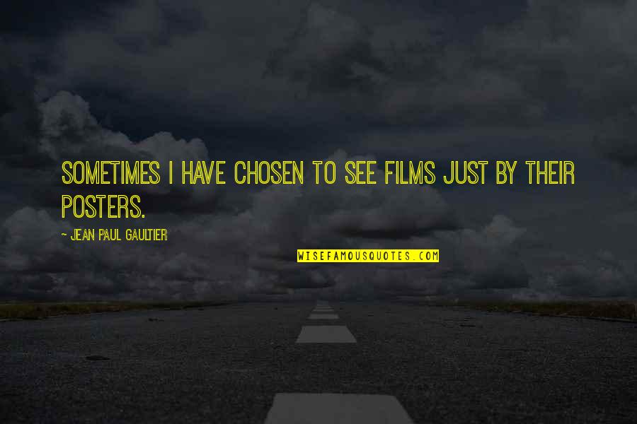 Tinios Pro Quotes By Jean Paul Gaultier: Sometimes I have chosen to see films just Tinios Pro Quotes By Jean Paul Gaultier: Sometimes I have chosen to see films just
