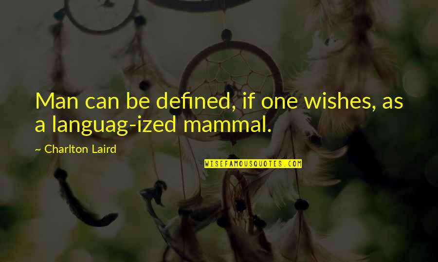 Tinisha Shirley Quotes By Charlton Laird: Man can be defined, if one wishes, as Tinisha Shirley Quotes By Charlton Laird: Man can be defined, if one wishes, as